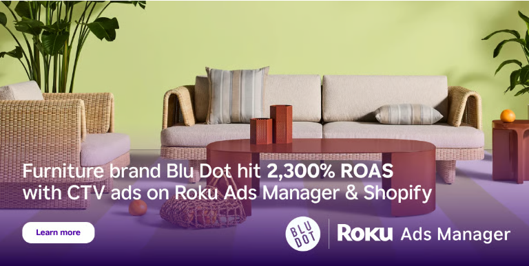 Blu Dot furniture brand hit 2,300% ROAS with CTV ads on Roku Ads Manager & Shopify